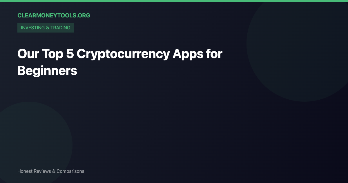 Our Top 5 Cryptocurrency Apps for Beginners
