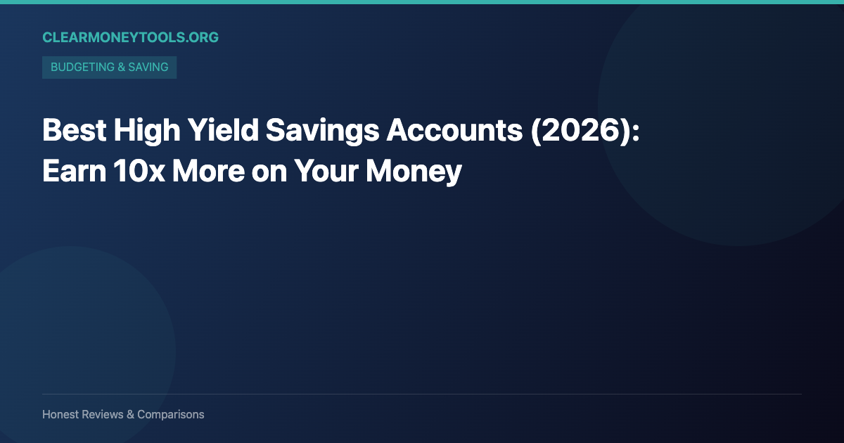 Best High Yield Savings Accounts (2026): Earn 10x More on Your Money